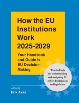 Book cover of "How the EU Institutions Work 2025-2029 - Your Handbook and Guide to EU Decision-Making" edited by Erik Akse. 'Practical help for understanding and navigating EU policy development and legislation'