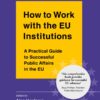 Book cover of How to Work with the EU Institutions: A Practical Guide to Successful Public Affairs in the EU by Alan Hardacre
