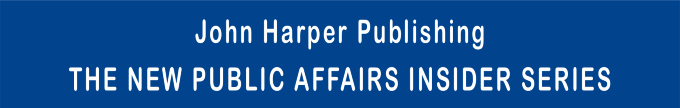 John Harper Publishing THE NEW PUBLIC AFFAIRS INSIDER SERIES